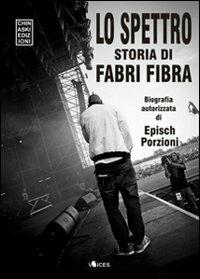 Lo spettro. Storia di Fabri Fibra - Epìsch Porzioni - Libro Chinaski Edizioni 2011, Voices | Libraccio.it