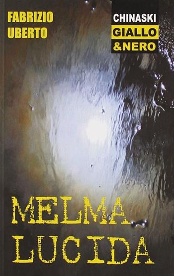 Melma lucida - Fabrizio Uberto - Libro Chinaski Edizioni 2011, Giallo e nero | Libraccio.it