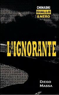 L' ignorante - Diego Massa - Libro Chinaski Edizioni 2012, Giallo e nero | Libraccio.it