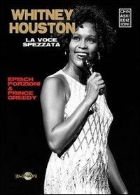 Whitney Houston. La voce spezzata - Epìsch Porzioni, Greedy Prince - Libro Chinaski Edizioni 2012 | Libraccio.it