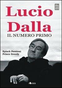 Lucio Dalla. Il numero primo - Epìsch Porzioni, Greedy Prince - Libro Chinaski Edizioni 2012 | Libraccio.it
