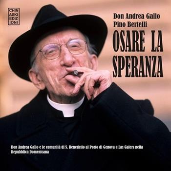 Osare la speranza - Andrea Gallo, Pino Bertelli - Libro Chinaski Edizioni 2012 | Libraccio.it