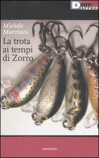 La trota ai tempi di Zorro - Michele Marziani - Libro DeriveApprodi 2006, Narrativa | Libraccio.it