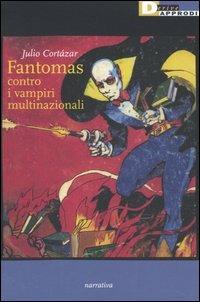 Fantomas contro i vampiri multinazionali - Julio Cortázar - Libro DeriveApprodi 2006, Narrativa | Libraccio.it