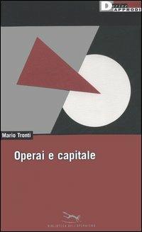 Operai e capitale - Mario Tronti - Libro DeriveApprodi 2006, Biblioteca dell'operaismo | Libraccio.it