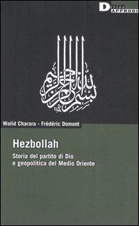 Hezbollah. Storia del partito di Dio e geopolitica del Medio Oriente - Walid Charara, Frédéric Domont - Libro DeriveApprodi 2006, DeriveApprodi | Libraccio.it
