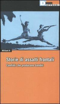 Storie di Assalti Frontali. Conflitti che producono banditi - Militant A - Libro DeriveApprodi 2007, Fuorifuoco | Libraccio.it