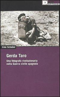 Gerda Taro. Una fotografa rivoluzionaria nella guerra civile spagnola - Irme Schaber - Libro DeriveApprodi 2007, Vita activa | Libraccio.it