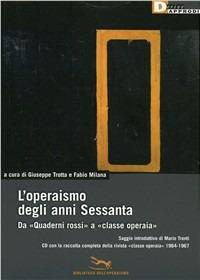 L' operaismo degli anni Sessanta. Da «Quaderni rossi» a «classe operaia». Con CD-ROM  - Libro DeriveApprodi 2008, Biblioteca dell'operaismo | Libraccio.it