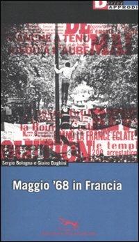 Maggio '68 in Francia - Sergio Bologna, Giairo Daghini - Libro DeriveApprodi 2008, Biblioteca dell'operaismo | Libraccio.it