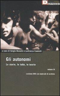 Gli autonomi. Le storie, le lotte, le teorie. Con DVD. Vol. 3  - Libro DeriveApprodi 2008, DeriveApprodi | Libraccio.it