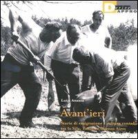 Avant'ieri. Storie di emigrazione e cultura contadina tra la Sila, Torino e Buoenos Aires - Luigi Ananìa - Libro DeriveApprodi 2009 | Libraccio.it