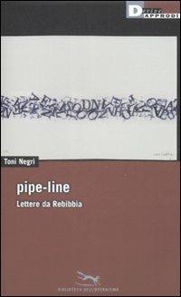 Pipe-line. Lettere da Rebibbia - Antonio Negri - Libro DeriveApprodi 2009, Biblioteca dell'operaismo | Libraccio.it