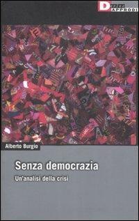 Senza democrazia. Per un'analisi della crisi - Alberto Burgio - Libro DeriveApprodi 2009, DeriveApprodi | Libraccio.it
