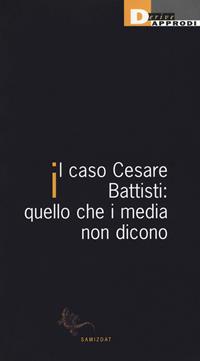 Il caso Cesare Battisti: quello che i media non dicono  - Libro DeriveApprodi 2019, Samizdat | Libraccio.it