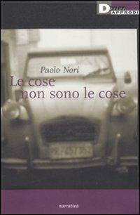 Le cose non sono le cose - Paolo Nori - Libro DeriveApprodi 2009, Narrativa | Libraccio.it