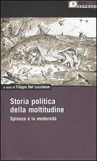 Storia politica della moltitudine. Spinoza e la modernità  - Libro DeriveApprodi 2009, DeriveApprodi | Libraccio.it