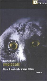 Impìccati! Storie di morte nelle prigioni italiane - Luca Cardinalini - Libro DeriveApprodi 2009, Cronache | Libraccio.it