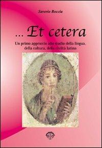... Et cetera. Un primo approccio allo studio della lingua, della cultura, della civiltà latina. - Saverio Boccia - Libro Erreciedizioni 2007 | Libraccio.it