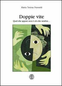 Doppie vite. Quel che appare non è ciò che sembra... - M. Teresa Frassetti - Libro Erreciedizioni 2010 | Libraccio.it