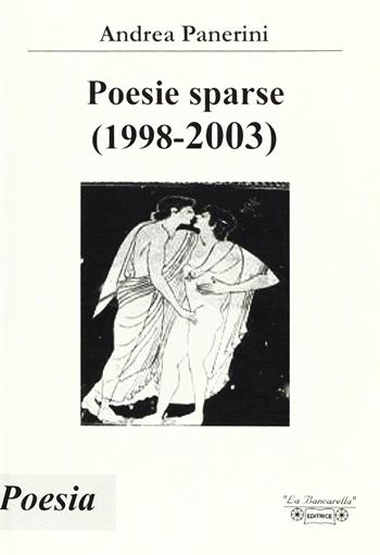 Poesie sparse (1998-2003) - Andrea Panerini - Libro La Bancarella (Piombino) 2006, Poesia | Libraccio.it