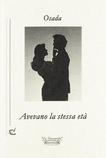 Avevano la stessa età - Osada - Libro La Bancarella (Piombino) 2006, Nuovi autori | Libraccio.it