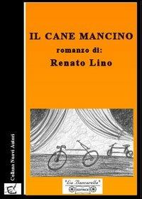 Il cane mancino - Renato Lino - Libro La Bancarella (Piombino) 2006, Nuovi autori | Libraccio.it