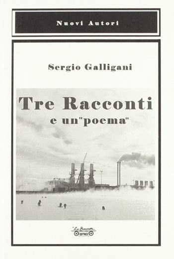 Tre racconti e un «poema» - Sergio Galligani - Libro La Bancarella (Piombino) 2006, Nuovi autori | Libraccio.it