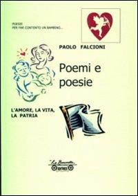 Poemi e poesie. L'amore, la vita, la patria - Paolo Falcioni - Libro La Bancarella (Piombino) 2007, Poesia | Libraccio.it