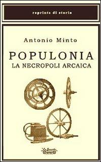 Populonia. La necropoli arcaica - Antonio Minto - Libro La Bancarella (Piombino) 2007 | Libraccio.it