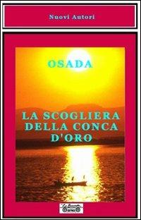La scogliera della Conca d'Oro - Osada - Libro La Bancarella (Piombino) 2007, Nuovi autori | Libraccio.it