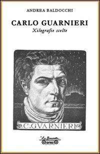 Carlo Guarnieri. Xilografie scelte. Ediz. illustrata - Andrea Baldocchi - Libro La Bancarella (Piombino) 2007 | Libraccio.it