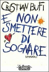 E non smettere di sognare - Cristian Bufi - Libro La Bancarella (Piombino) 2007, Nuovi autori | Libraccio.it