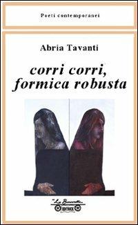 Corri corri formica robusta - Abria Tavanti - Libro La Bancarella (Piombino) 2007, Poesia | Libraccio.it