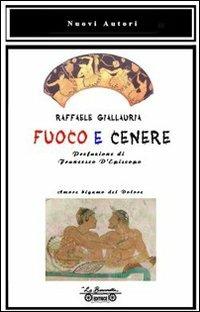Fuoco e cenere - Raffaele Giallauria - Libro La Bancarella (Piombino) 2008, Nuovi autori | Libraccio.it