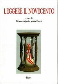 Leggere il Novecento - Tiziano Arrigoni, Marica Pizzetti - Libro La Bancarella (Piombino) 2008, Cataloghi | Libraccio.it