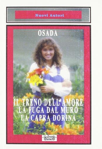 Il treno dell'amore-La fuga dal muro-La capra Dorina - Osada - Libro La Bancarella (Piombino) 2009, Nuovi autori | Libraccio.it