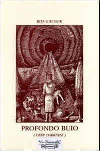 Profondo buio (Deep darkness) - Rita Gherghi - Libro La Bancarella (Piombino) 2009, Nuovi autori | Libraccio.it