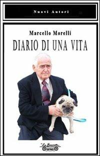 Diario di una vita - Marcello Morelli - Libro La Bancarella (Piombino) 2010, Diari e biografie | Libraccio.it