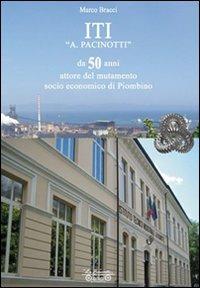 ITI «A. Pacinotti», da 50 anni attore del mutamento socio-economico di Piombino - Marco Bracci - Libro La Bancarella (Piombino) 2010, Saggi e studi | Libraccio.it