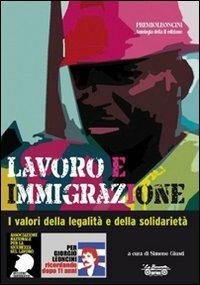 Lavoro e immigrazione. I valori della legalità e della solidarietà  - Libro La Bancarella (Piombino) 2010, Saggi e studi | Libraccio.it