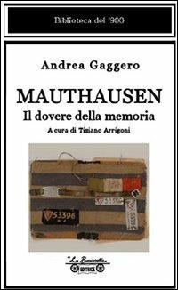 Mauthausen. Il dovere della memoria - Andrea Gaggero - Libro La Bancarella (Piombino) 2008, Biblioteca del '900 | Libraccio.it
