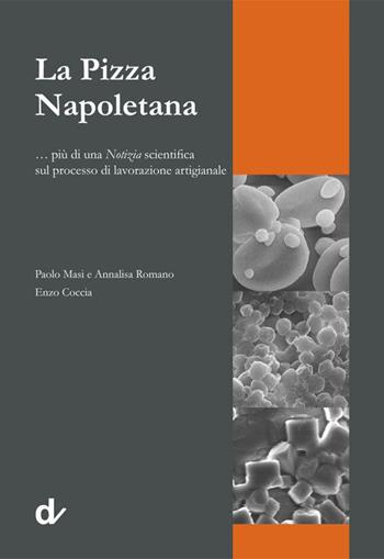 La pizza napoletana... più di una notizia scientifica sul processo di lavorazione artigianale - Paolo Masi, Annalisa Romano, Enzo Coccia - Libro Doppiavoce 2015 | Libraccio.it