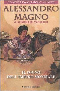 Alessandro Magno. Il sogno dell'impero mondiale - Yoshikazu Yasuhiko - Libro Yamato 2006, Grandi personaggi storici a fumetti | Libraccio.it