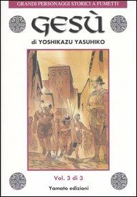 Gesù. Vol. 3 - Yoshikazu Yasuhiko - Libro Yamato 2006, Grandi personaggi storici a fumetti | Libraccio.it