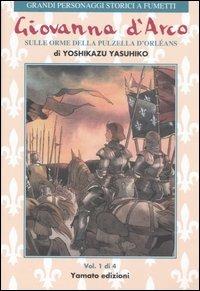 Giovanna d'Arco. Sulle orme della pulzella d'Orlèans. Vol. 1 - Yoshikazu Yasuhiko - Libro Yamato 2007, Grandi personaggi storici a fumetti | Libraccio.it