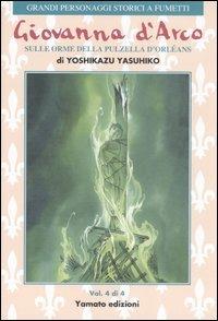 Giovanna d'Arco. Sulle orme della pulzella d'Orlèans. Vol. 4 - Yoshikazu Yasuhiko - Libro Yamato 2007, Grandi personaggi storici a fumetti | Libraccio.it
