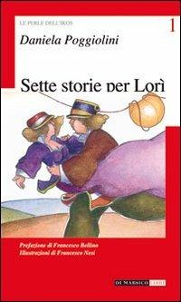 Sette storie per Lorì - Daniela Poggiolini - Libro Di Marsico Libri 2009, Le perle dell'Ikos | Libraccio.it