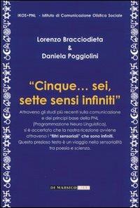 Cinque... Sei, sette sensi infiniti - Lorenzo Bracciodieta, Daniela Poggiolini - Libro Di Marsico Libri 2009, Psicologia terapeutica | Libraccio.it
