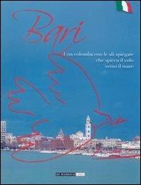 Bari. Una colomba con le ali spiegate che spicca il volo verso il mare - Roberto Violante, Nicola Berardini, Vito Contento - Libro Di Marsico Libri 2011 | Libraccio.it